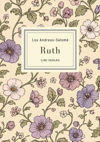 Lou Andreas-Salomé: Ruth. Vollständige Neuausgabe: Ein psychologischer Roman über Begehren und weibliche Unabhängigkeit cover