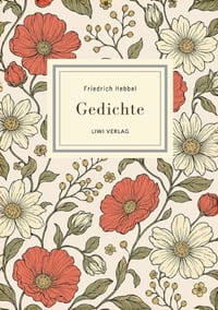 Friedrich Hebbel: Gedichte. Nach der Ausgabe letzter Hand: Mit den berühmten Gedichten Sommerbild, Herbstbild, Nachtlied, Ich und Du u. v. a. cover