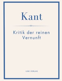 Immanuel Kant: Kritik der reinen Vernunft. Neuausgabe: Ein Wendepunkt der Philosophiegeschichte und ein Grundwerk des modernen Denkens cover