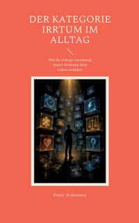 Der Kategorie Irrtum im Alltag: Wie die richtige Zuordnung deiner Probleme dein Leben verändert cover