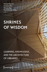 Shrines of Wisdom: Learning, Knowledge, and the Architecture of Libraries cover
