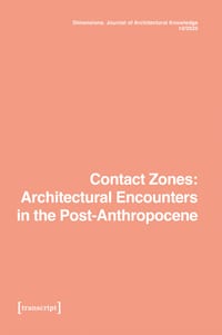 Dimensions. Journal of Architectural Knowledge: Vol. 5, No. 10/2025: Contact Zones: Architectural Encounters in the Post-Anthropocene cover