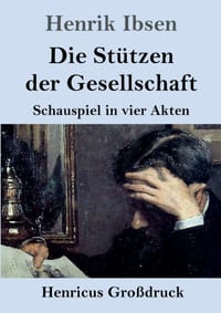 Die Stützen der Gesellschaft (Großdruck): Schauspiel in vier Akten cover