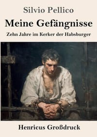Meine Gefängnisse (Großdruck): Zehn Jahre im Kerker der Habsburger cover