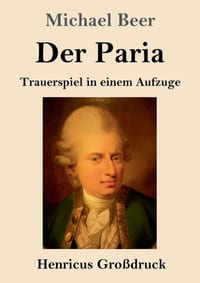 Der Paria (Großdruck): Trauerspiel in einem Aufzuge cover