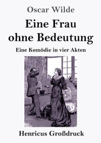 Eine Frau ohne Bedeutung (Großdruck): Eine Komödie in vier Akten cover
