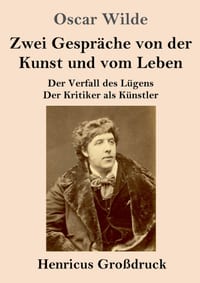 Zwei Gespräche von der Kunst und vom Leben (Großdruck): Der Verfall des Lügens - Der Kritiker als Künstler cover