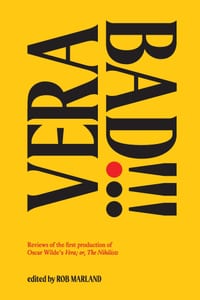 Vera Bad!!!: Reviews of the first production of Oscar Wilde's Vera; or, The Nihilists cover