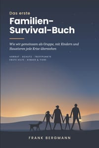 Das erste Familien-Survival-Buch: Wie wir gemeinsam als Gruppe, mit Kindern und Haustieren jede Krise überstehen - Zusammen stark: Der pragmatische No cover