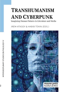 Transhumanism and Cyberpunk: Imagining Human Futures in Literature and Media cover