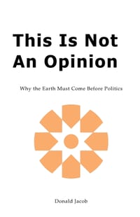 This Is Not an Opinion: Why the Earth Must Come Before Politics cover