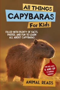 All Things Capybaras For Kids: Filled With Plenty of Facts, Photos, and Fun to Learn all About Capybaras cover