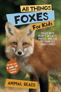 All Things Foxes For Kids: Filled With Plenty of Facts, Photos, and Fun to Learn all About Foxes cover