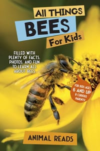 All Things Bees For Kids: Filled With Plenty of Facts, Photos, and Fun to Learn all About Bees cover
