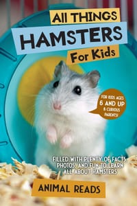 All Things Hamsters For Kids: Filled With Plenty of Facts, Photos, and Fun to Learn all About Hamsters cover