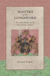 Masters of the Longsword: The Marxbrüder in the Holy Roman Empire cover