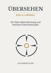�bersehen: Das 4+1-Modell f�r klare Wahrnehmung und bessere Entscheidungen cover