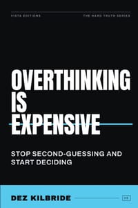 Overthinking Is Expensive: How Fear, Doubt, and Indecision Quietly Steal Your Happiness, Success, and Time cover