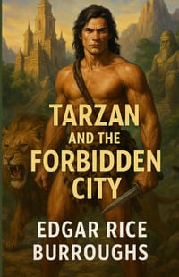 Tarzan And The Forbidden City: An Illustrated Edition with Author Biography, Summary and Character Guide cover