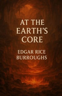 At the Earth's Core: An Illustrated Edition with Author Biography, Summary and Character Guide cover