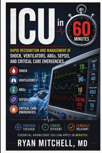 ICU in 60 Minutes: Rapid Recognition and Management of Shock, Ventilators, ABGs, Sepsis, and Critical Care Emergencies cover