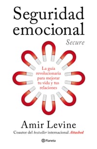 Seguridad Emocional: La Guía Revolucionaria Para Mejorar Tu Vida Y Tus Relaciones / Secure: The Revolutionary Guide to Creating a Secure Life cover