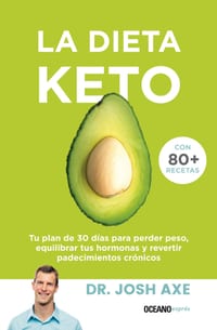 La Dieta Keto: Tu Plan de 30 Días Para Perder Peso, Equilibrar Tus Hormonas Y Revertir Padecimientos Crónicos cover