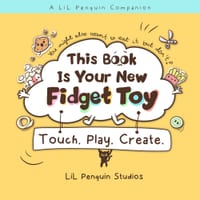 This Book Is Your New Fidget Toy: Touch. Play. Create. cover