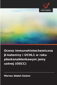 Ocena immunohistochemiczna β-kateniny i UCHL1 w raku plaskonablonkowym jamy ustnej (OSCC) cover