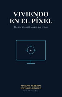 Viviendo en el Pixel: El entorno condiciona lo que vemos cover