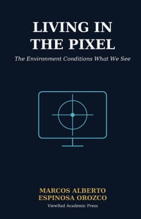 Living in the pixel: The Environment Conditions What We See cover