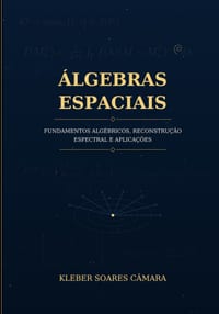 Álgebras Espaciais - Fundamentos algébricos, reconstrução espectral e aplicações cover