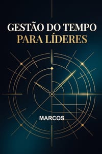Gestão do Tempo para Líderes: Como Priorizar, Delegar e Liderar com Mais Eficiência cover