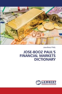 Jose-Booz Paul's Financial Markets Dictionary cover