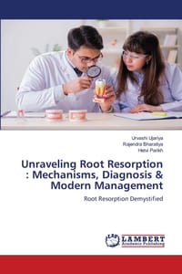 Unraveling Root Resorption: Mechanisms, Diagnosis & Modern Management cover