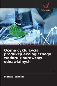 Ocena cyklu życia produkcji ekologicznego wodoru z surowców odnawialnych cover