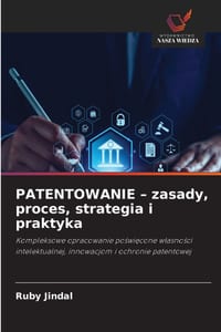 PATENTOWANIE - zasady, proces, strategia i praktyka cover