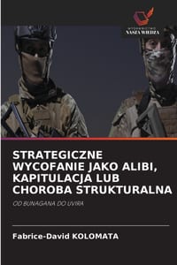 Strategiczne Wycofanie Jako Alibi, Kapitulacja Lub Choroba Strukturalna cover