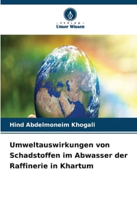 Umweltauswirkungen von Schadstoffen im Abwasser der Raffinerie in Khartum cover