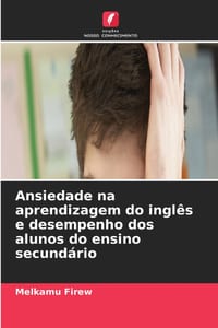Ansiedade na aprendizagem do inglês e desempenho dos alunos do ensino secundário cover