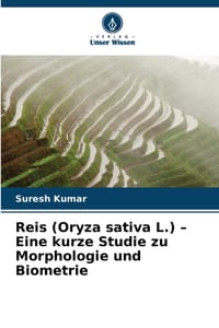 Reis (Oryza sativa L.) - Eine kurze Studie zu Morphologie und Biometrie cover