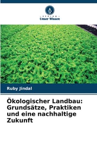 Ökologischer Landbau: Grundsätze, Praktiken und eine nachhaltige Zukunft cover