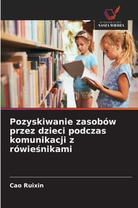 Pozyskiwanie zasobów przez dzieci podczas komunikacji z rówieśnikami cover