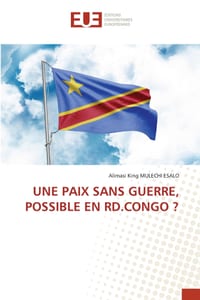 Une Paix Sans Guerre, Possible En Rd.Congo ? cover