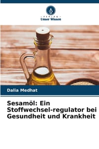 Sesamöl: Ein Stoffwechsel-regulator bei Gesundheit und Krankheit cover