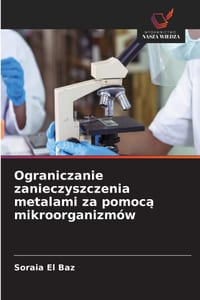 Ograniczanie zanieczyszczenia metalami za pomocą mikroorganizmów cover