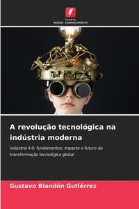 A revolução tecnológica na indústria moderna cover