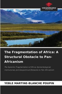 The Fragmentation of Africa: A Structural Obstacle to Pan-Africanism cover