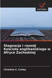 Stagnacja i rozwój Kościola anglikańskiego w Afryce Zachodniej cover