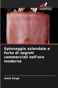 Spionaggio aziendale e furto di segreti commerciali nell'era moderna cover